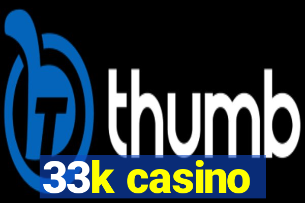 33k casino
